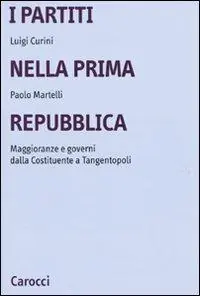 I partiti nella prima Repubblica. Maggioranze e governi dalla Costituente a tangentopoli Esclusivo