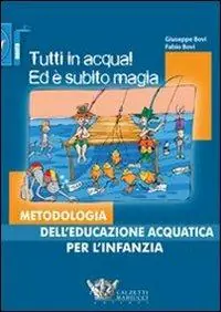 Promozione Esclusiva Tutti in acqua! Ed è subito magia. Metodologia dell‘educazione acquatica per l‘infanzia