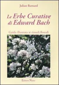 Compra Online Le erbe curative di Edward Bach. Guida illustrata ai rimedi floreali