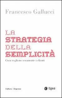 La strategia della semplicità. Cosa vogliono veramente i clienti Saldi