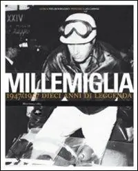 Millemiglia. 1947-1957 dieci anni di leggenda. Ediz. illustrata Occasione