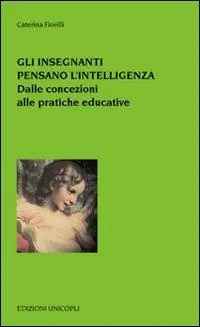 Gli insegnanti pensano l‘intelligenza. Dalle concezioni alle pratiche educative Non Perdere