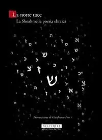 Offerta Speciale La notte tace. La Shoah nella poesia ebraica. Testo ebraico a fronte