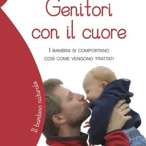 Genitori con il cuore. I bambini si comportano così come vengono trattati Prezzo Ridotto