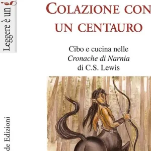 Colazione con un centauro. Cibo e cucina nelle «Cronache di Narnia» di C.S Lewis Subito Disponibile