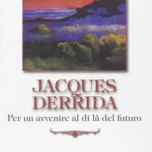 Jacques Derrida. Per un avvenire al di là del futuro Economico