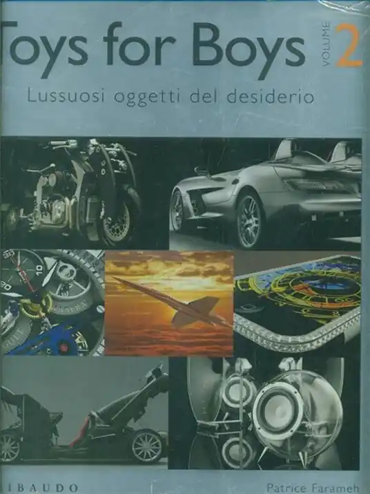 Toys for boys. Lussuosi oggetti del desiderio. Ediz. italiana, inglese e ungherese. Vol. 2 Subito Disponibile