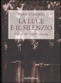 Non Perdere La luce e il silenzio. Fogli di diario sull‘Eucaristia
