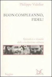 Buon compleanno, Fidel! Splendori e miserie della rivoluzione cubana Acquista Ora