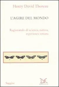 Affare L‘ agire del mondo. Ragionando di scienza, natura, esperienza umana