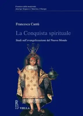 Professionale La conquista spirituale. Studi sull‘evangelizzazione del Nuovo Mondo