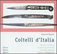 Coltelli d‘Italia. Rituali di violenza e tradizioni produttive nel mondo popolare. Storia e catalogazione. Ediz. illustrata Compra Adesso