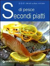 Secondi piatti di pesce. Ediz. illustrata Offerta Del Giorno