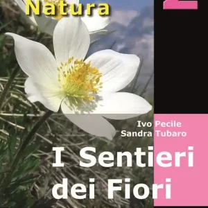 I sentieri dei fiori. 40 itinerari escursionistici alla scoperta della flora alpina della montagna friulana Subito Disponibile