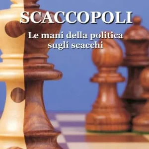 Ordina Subito Scaccopoli. Le mani della politica sugli scacchi