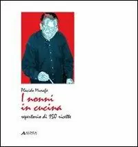 I nonni in cucina. Repertorio di 150 ricette Scelto Dai Clienti