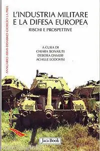 L‘industria militare e la difesa europea. Rischi e prospettive Subito Disponibile