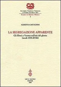 La segregazione apparente. Gli ebrei a Verona nell‘età del ghetto (secoli XVI-XVIII) Nuova Collezione