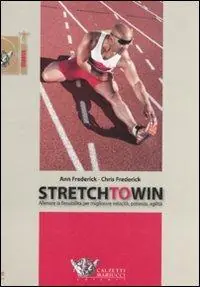Stretch to win. Allenare la flessibilità per migliorare velocità, potenza e agilità A Buon Prezzo