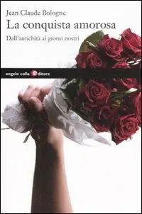 La conquista amorosa. Dall‘antichità ai giorni nostri Scelto Dai Clienti