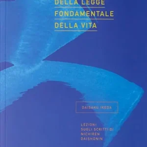 L‘eredità della legge fondamentale della vita. Lezioni sugli scritti di Nichiren Daishonin Ultimissimo Modello