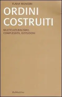Ultime Pezzi Ordini costruiti. Multiculturalismo, complessità, istituzioni