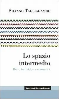 Lo spazio intermedio. Rete, individuo e comunità Nuova Collezione