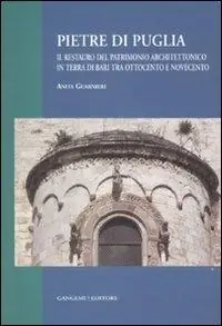 Pietre di Puglia. Il restauro del patrimonio architettonico in terra di Bari tra Ottocento e Novecento. Ediz. illustrata Super Prezzo