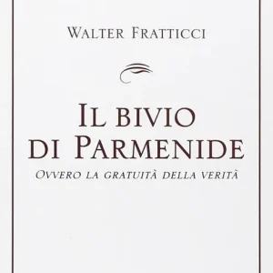 Il bivio di Parmenide. Ovvero la gratuità della verità Più Venduto
