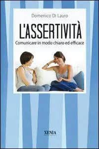 Scelto Dai Clienti L‘ assertività. Comunicare in modo chiaro ed efficace