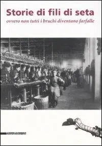 A Buon Prezzo Storie di fili di seta ovvero non tutti i bruchi diventano farfalle. Catalogo della mostra (Caraglia, 15 marzo-15 giugno 2008). Ediz. illustrata