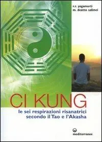 Ci Kung. Le sei respirazioni risanatrici secondo il tao e l‘akasha Novità