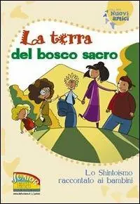 Compra Oggi Stesso La terra del bosco sacro. Lo shintoismo raccontato ai bambini. Ediz. illustrata