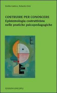 Prezzo Ridotto Costruire per conoscere. Epistemologia costruttivista nelle pratiche psicopedagogiche