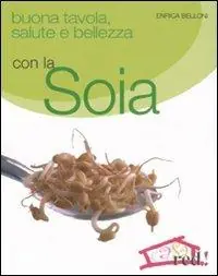 Spedito Oggi Buona tavola, salute e bellezza con la soia
