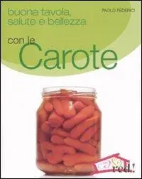 Buona tavola, salute e bellezza con le carote Spedito Oggi