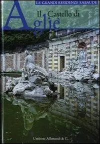 Il castello di Agliè. Ediz. illustrata Direttamente Dal Produttore