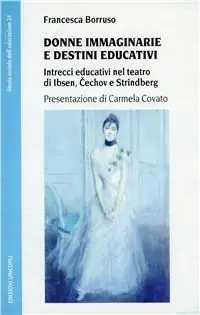 Ultimissimo Modello Donne immaginarie e destini educativi. Intrecci educativi nel teatro di Cechov, Ibsen e Strindberg