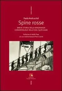 Spine rosse. Breve storia della minoranza congressuale della CGIL (1978-2006) Offerta Del Giorno