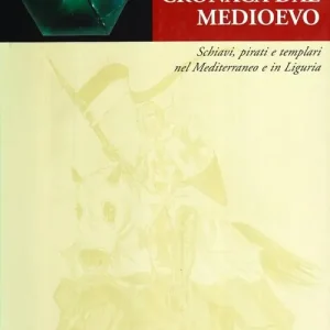 Offerta Speciale Cronaca dal Medioevo. Schiavi, pirati e Templari nel Mediterraneo e in Liguria