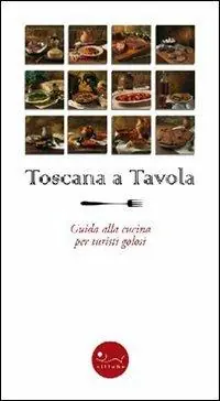 Toscana a tavola. Guida alla cucina per turisti golosi. Ediz. illustrata Professionale