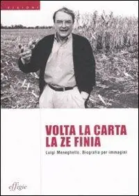 Spedizione Espresso Volta la carta la ze finia. Luigi Meneghello. Biografia per immagini. Ediz. illustrata