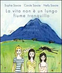 La vita non è un lungo fiume tranquillo. Ediz. illustrata Consegna Rapida