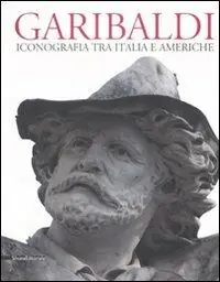 Soddisfatti O Rimborsati Garibaldi. Iconografia tra Italia e Americhe. Ediz. multilingue