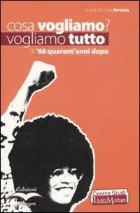 Cosa vogliamo? Vogliamo tutto. Il ‘68 quarant‘anni dopo Miglior Prezzo