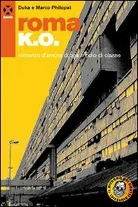 Esclusivo Roma k.o. Romanzo d‘amore droga e odio di classe
