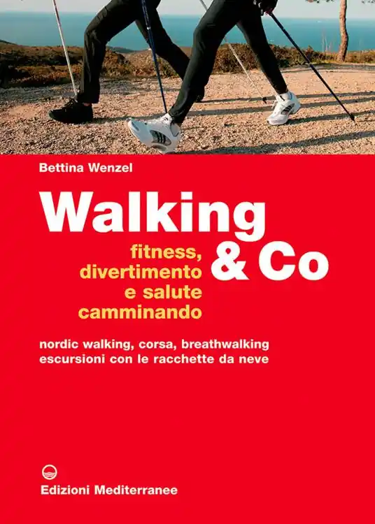 Walking & Co. Fitness, divertimento e salute camminando. Nordic walking, corsa, breathwalking, escursioni con le racchette da neve. Ediz. illustrata Popolare
