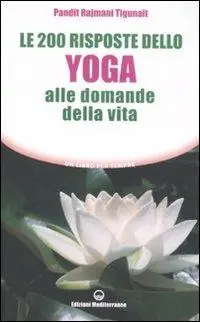 Le duecento risposte dello yoga alle domande della vita Prezzo Ridotto