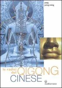 Le radici del qigong cinese. Ediz. illustrata Vendita Finale