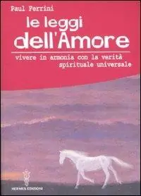 Le leggi dell‘amore. Vivere in armonia con la verità spirituale universale Pagamento Sicuro
